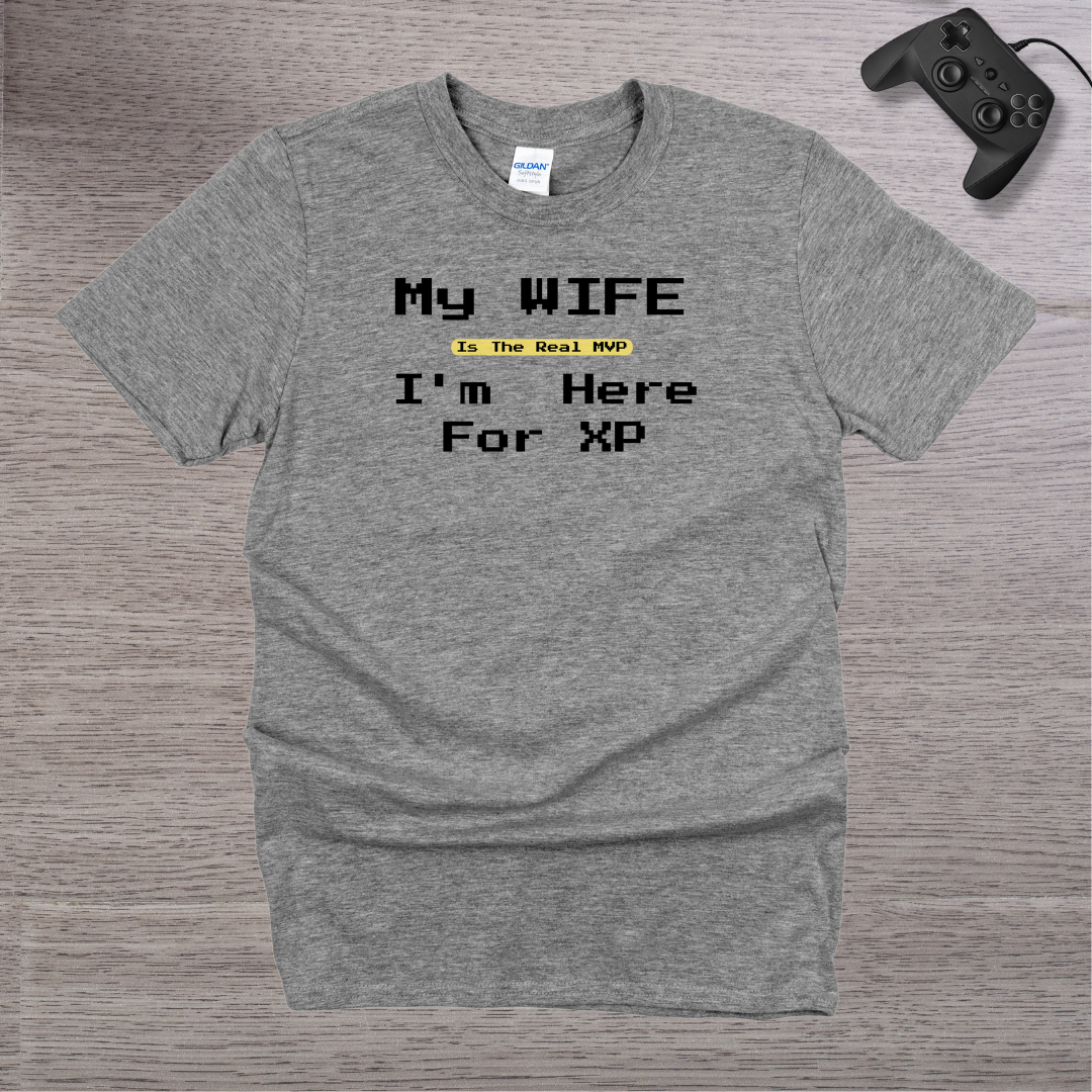 My Wife is the REAL MVP im here for the XP T-Shirt
