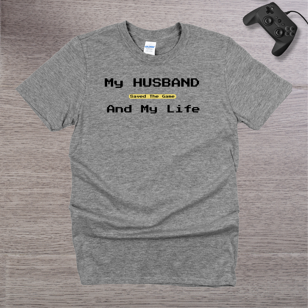 My Husband Saved the Game and My Life T-Shirt
