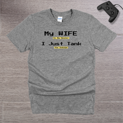 My Wife is my Healer I just TANK the Damage T-Shirt