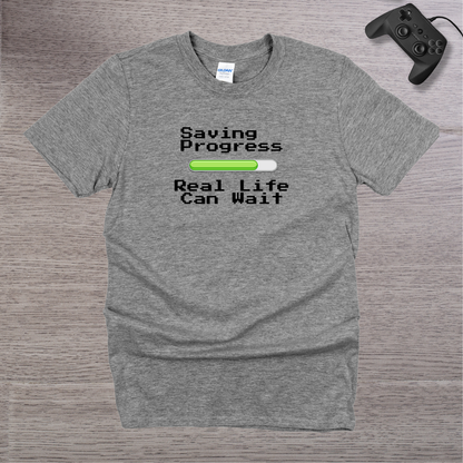 Saving Progress - Real Life can Wait T-Shirt