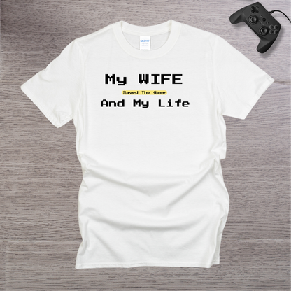 My Wife Saved the Game and My Life T-Shirt