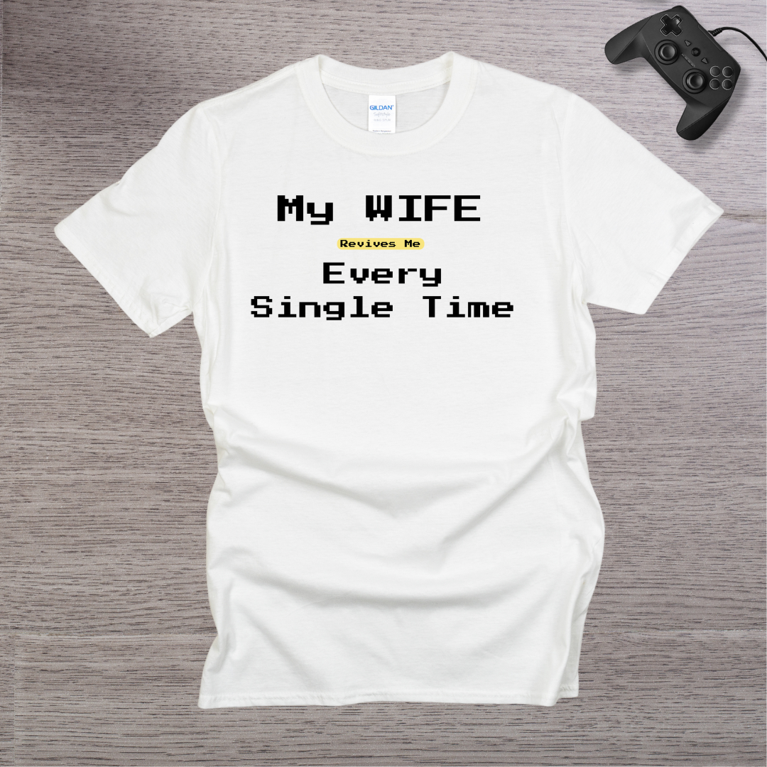 My Wife Revives Me Every Single Time T-Shirt