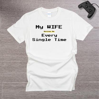 My Wife Revives Me Every Single Time T-Shirt
