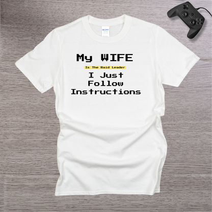 My Wife is the RAID Leader I just follow Instructions T-Shirt