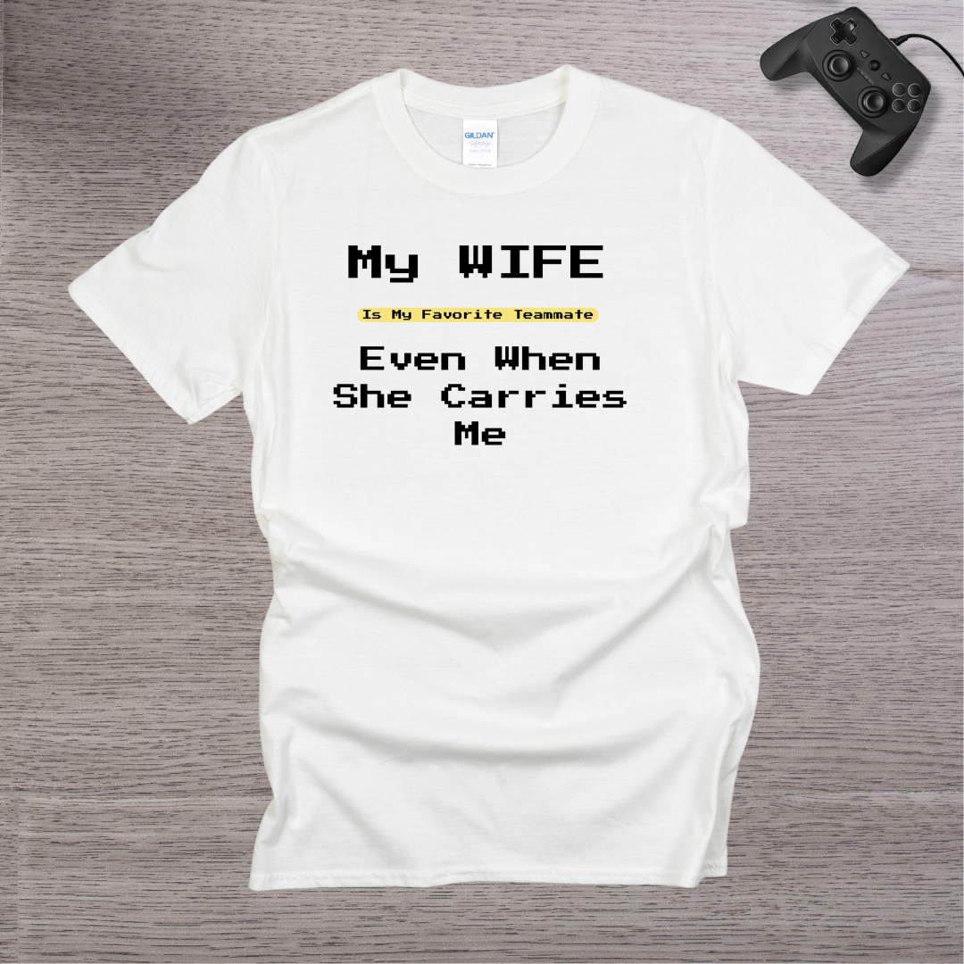 My Wife is my Favorite Teamate even when she Carries Me T-Shirt
