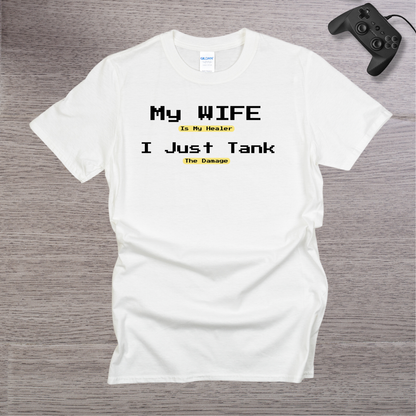 My Wife is my Healer I just TANK the Damage T-Shirt