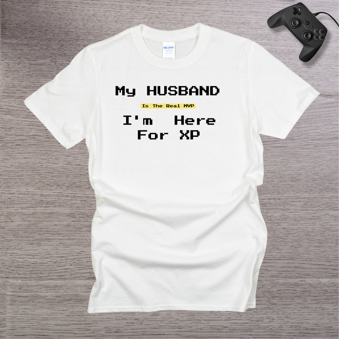 My Husband is the REAL MVP im here for the XP T-Shirt
