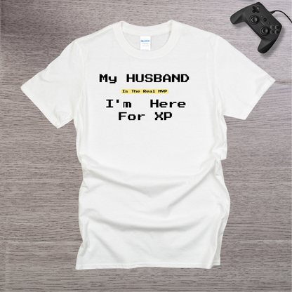 My Husband is the REAL MVP im here for the XP T-Shirt