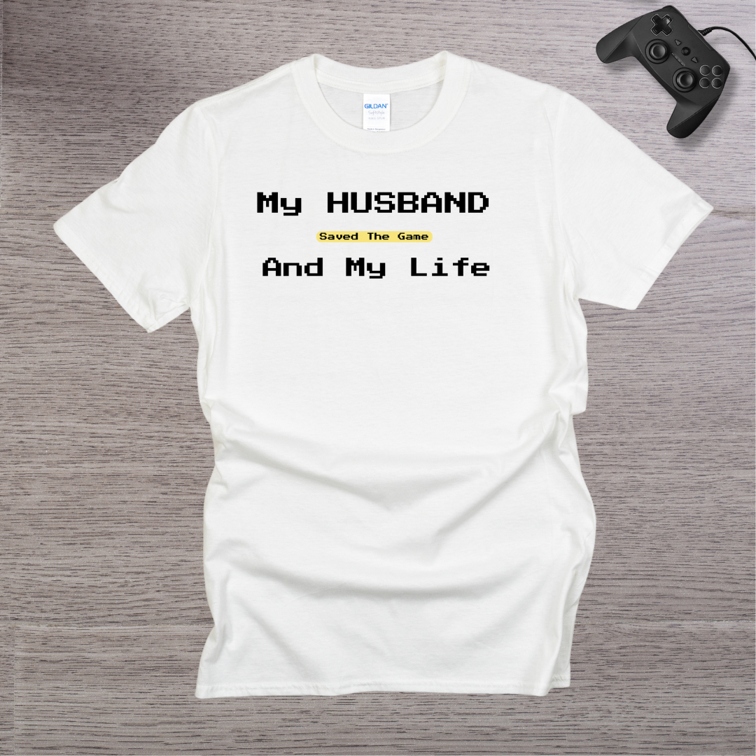 My Husband Saved the Game and My Life T-Shirt
