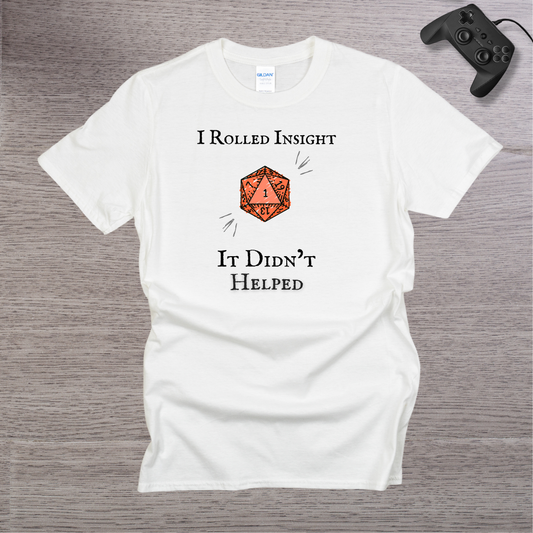 I Rolled Insight - It Didn't Helped T-Shirt
