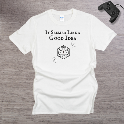 It Seemed Like a Good Idea T-Shirt